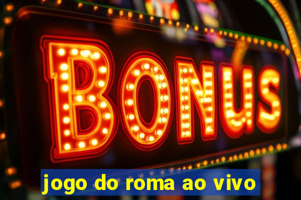 jogo do roma ao vivo